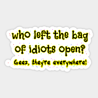 Who left the bag of idiots open? Sticker